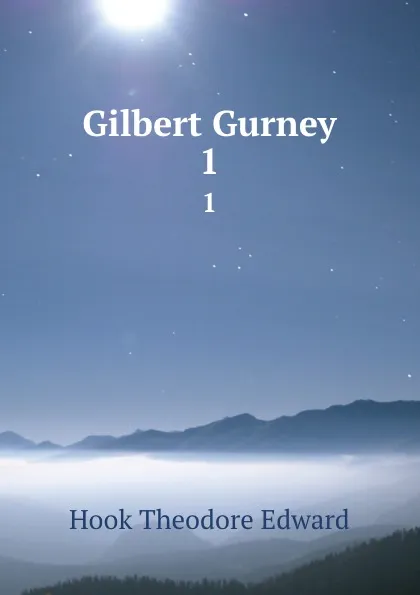 Обложка книги Gilbert Gurney. 1, Hook Theodore Edward