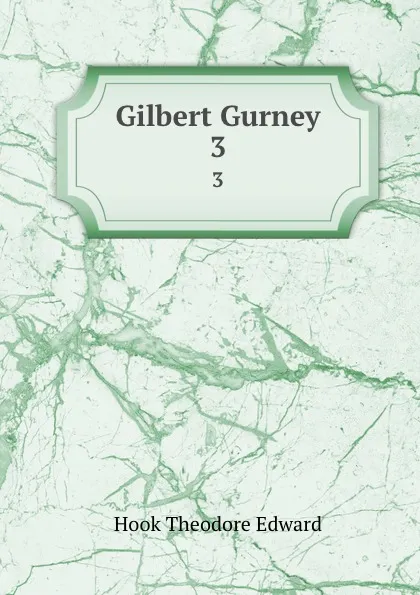 Обложка книги Gilbert Gurney. 3, Hook Theodore Edward