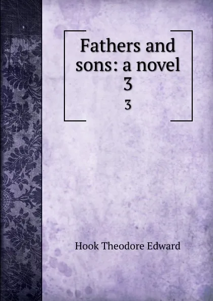 Обложка книги Fathers and sons: a novel. 3, Hook Theodore Edward