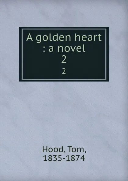 Обложка книги A golden heart : a novel. 2, Tom Hood