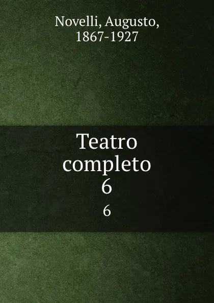 Обложка книги Teatro completo. 6, Augusto Novelli