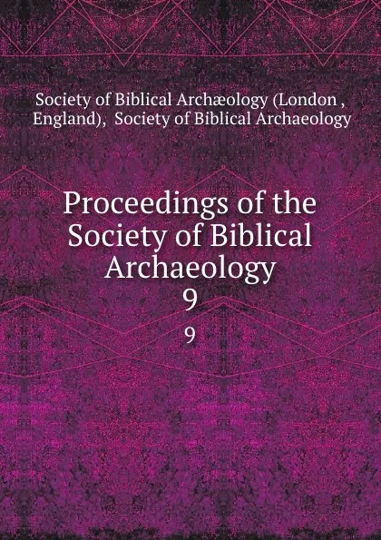 Обложка книги Proceedings of the Society of Biblical Archaeology. 9, London