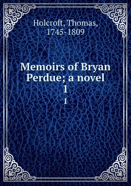 Обложка книги Memoirs of Bryan Perdue; a novel. 1, Thomas Holcroft