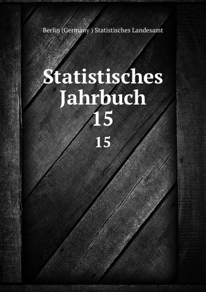 Обложка книги Statistisches Jahrbuch. 15, Berlin Germany Statistisches Landesamt