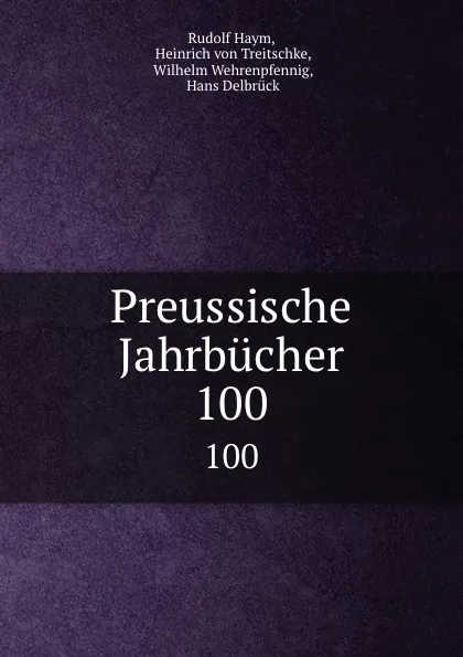 Обложка книги Preussische Jahrbucher. 100, Rudolf Haym