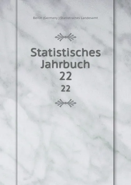 Обложка книги Statistisches Jahrbuch. 22, Berlin Germany Statistisches Landesamt