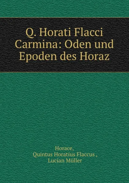 Обложка книги Q. Horati Flacci Carmina: Oden und Epoden des Horaz, Quintus Horatius Flaccus Horace