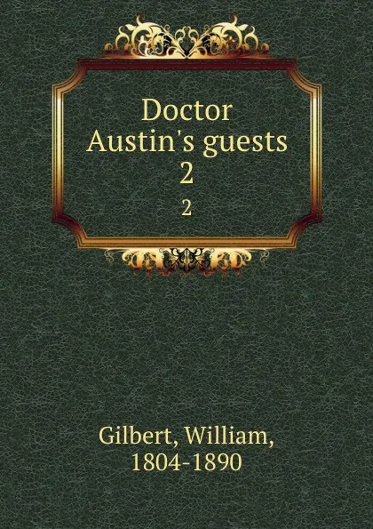 Обложка книги Doctor Austin.s guests. 2, William Gilbert