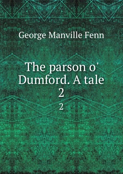 Обложка книги The parson o. Dumford. A tale. 2, Fenn George Manville