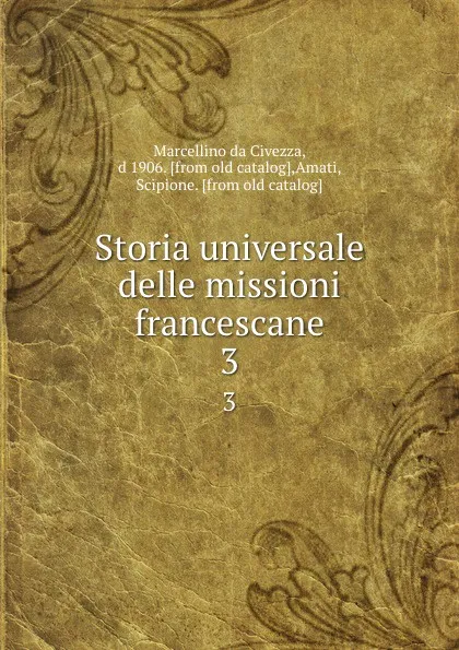 Обложка книги Storia universale delle missioni francescane. 3, Marcellino da Civezza