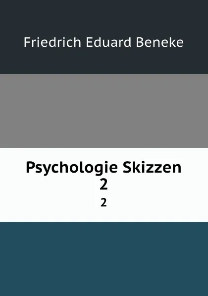 Обложка книги Psychologie Skizzen. 2, Friedrich Eduard Beneke