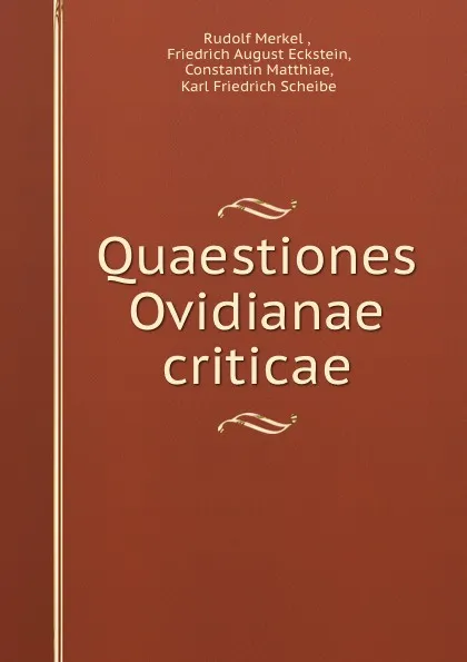 Обложка книги Quaestiones Ovidianae criticae, Rudolf Merkel