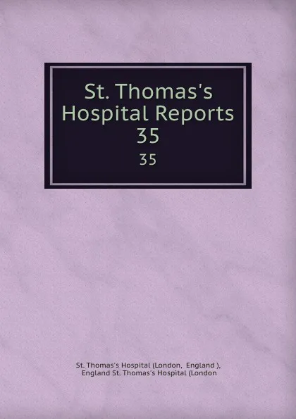 Обложка книги St. Thomas.s Hospital Reports. 35, London