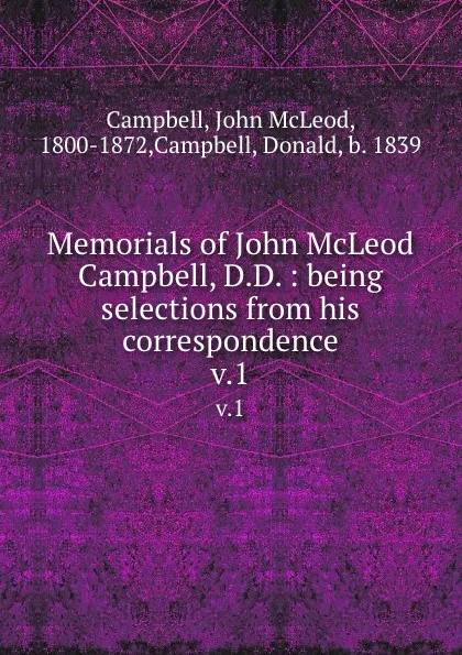 Обложка книги Memorials of John McLeod Campbell, D.D. : being selections from his correspondence. v.1, John McLeod Campbell