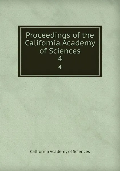 Обложка книги Proceedings of the California Academy of Sciences. 4, California Academy of Sciences