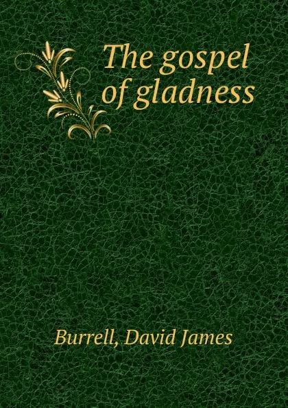 Обложка книги The gospel of gladness, David James Burrell