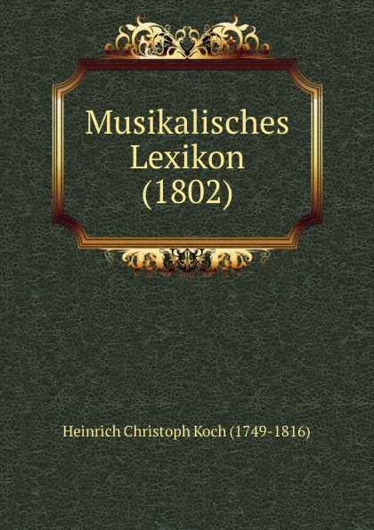 Обложка книги Musikalisches Lexikon (1802), Heinrich Christoph Koch