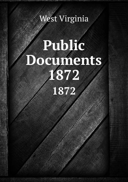 Обложка книги Public Documents. 1872, West Virginia