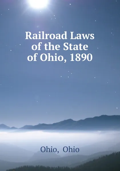 Обложка книги Railroad Laws of the State of Ohio, 1890, Ohio Ohio