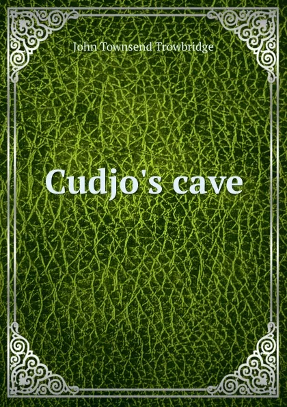 Обложка книги Cudjo.s cave, J. T. Trowbridge