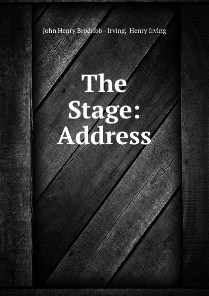 Обложка книги The Stage: Address, John Henry Brodribb Irving