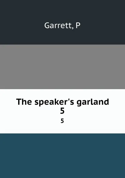 Обложка книги The speaker.s garland. 5, P. Garrett