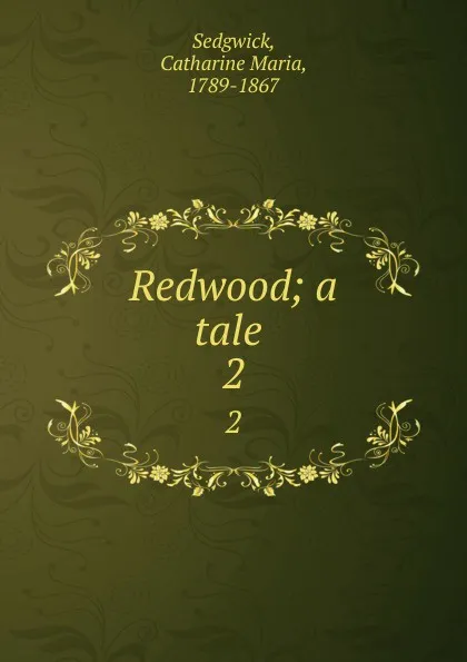 Обложка книги Redwood; a tale . 2, Catharine Maria Sedgwick