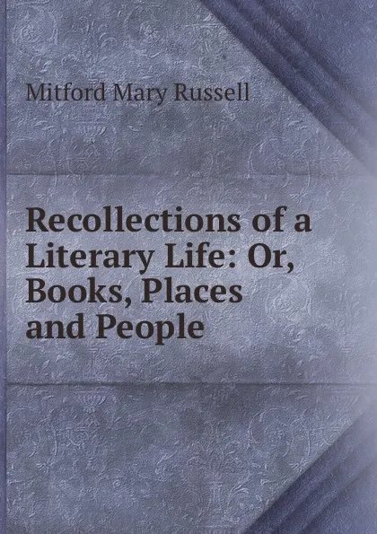 Обложка книги Recollections of a Literary Life: Or, Books, Places and People, Mitford Mary Russell