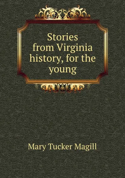 Обложка книги Stories from Virginia history, for the young, Mary Tucker Magill