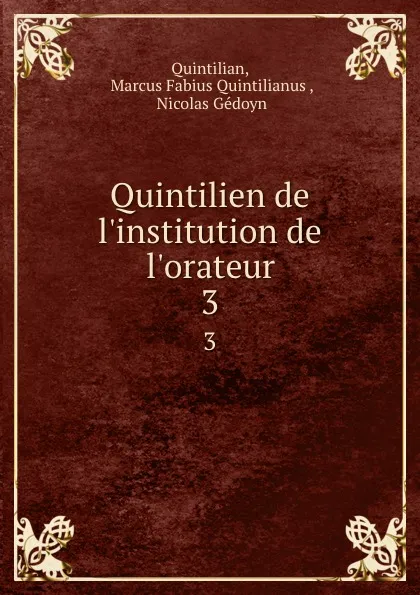 Обложка книги Quintilien de l.institution de l.orateur. 3, Marcus Fabius Quintilianus