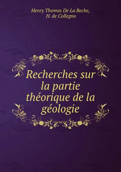 Обложка книги Recherches sur la partie theorique de la geologie, Henry Thomas de La Beche