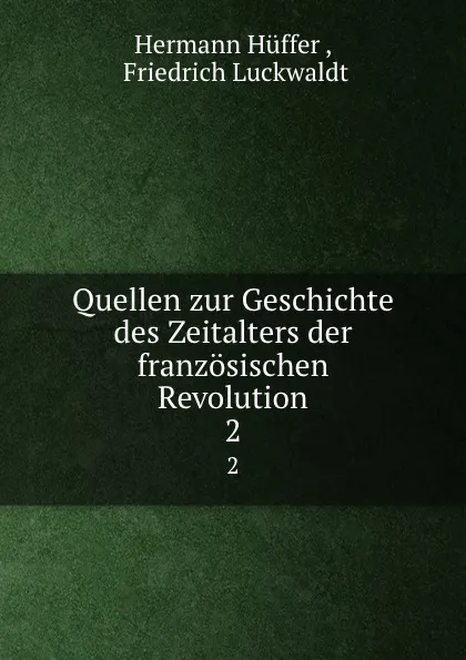 Обложка книги Quellen zur Geschichte des Zeitalters der franzosischen Revolution. 2, Hermann Hüffer