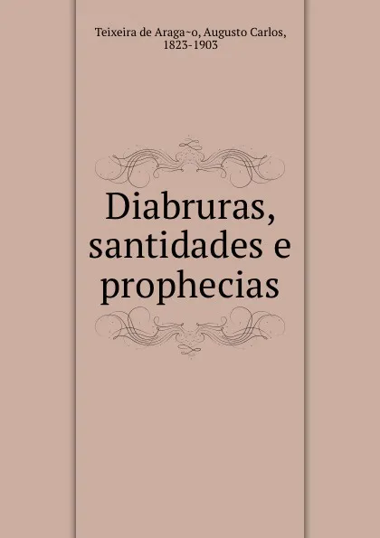 Обложка книги Diabruras, santidades e prophecias, A. C. Teixeira de Aragao