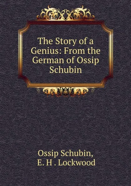 Обложка книги The Story of a Genius: From the German of Ossip Schubin, Ossip Schubin