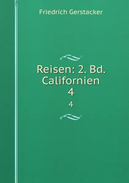 Обложка книги Reisen: 2. Bd. Californien. 4, Friedrich Gerstacker