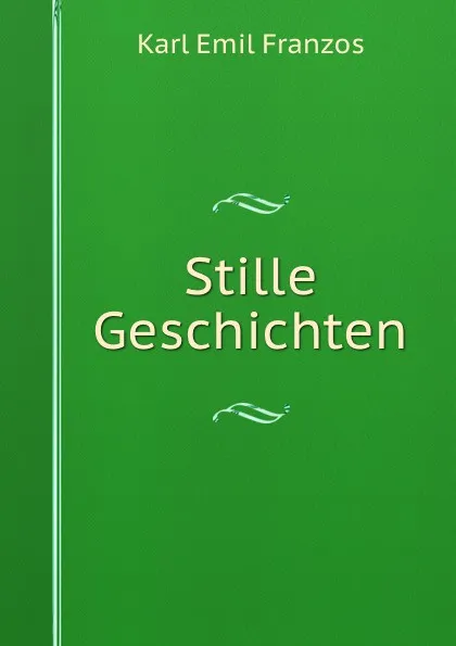 Обложка книги Stille Geschichten, Karl Emil Franzos