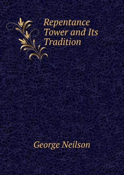 Обложка книги Repentance Tower and Its Tradition, George Neilson