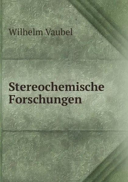 Обложка книги Stereochemische Forschungen, Wilhelm Vaubel