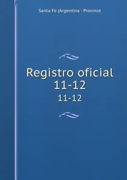 Обложка книги Registro oficial. 11-12, Santa Fe Argentina Province