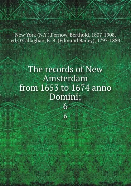 Обложка книги The records of New Amsterdam from 1653 to 1674 anno Domini;. 6, Berthold Fernow