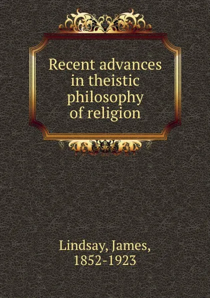 Обложка книги Recent advances in theistic philosophy of religion, James Lindsay