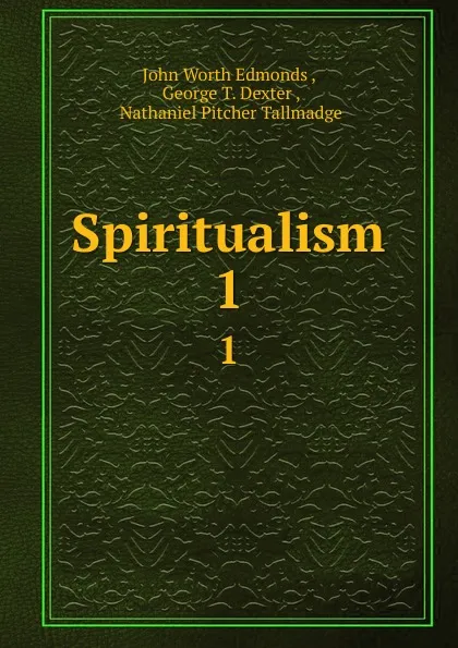 Обложка книги Spiritualism. 1, John Worth Edmonds