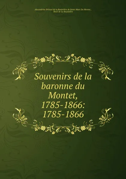 Обложка книги Souvenirs de la baronne du Montet, 1785-1866: 1785-1866, René de La Boutetière