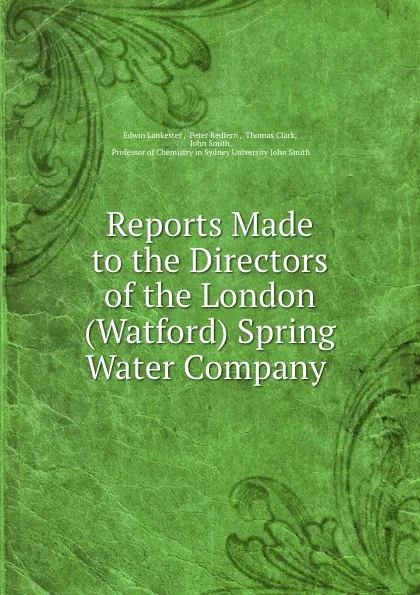 Обложка книги Reports Made to the Directors of the London (Watford) Spring Water Company ., Edwin Lankester