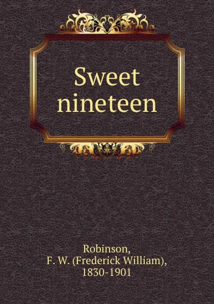 Обложка книги Sweet nineteen, Frederick William Robinson