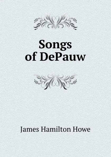 Обложка книги Songs of DePauw, James Hamilton Howe