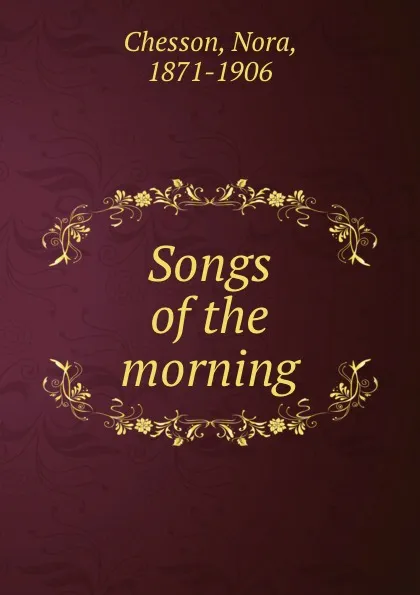 Обложка книги Songs of the morning, Nora Chesson