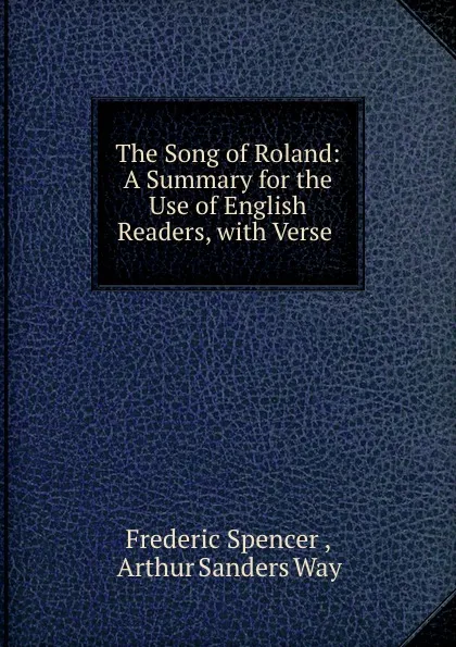 Обложка книги The Song of Roland: A Summary for the Use of English Readers, with Verse ., Frederic Spencer