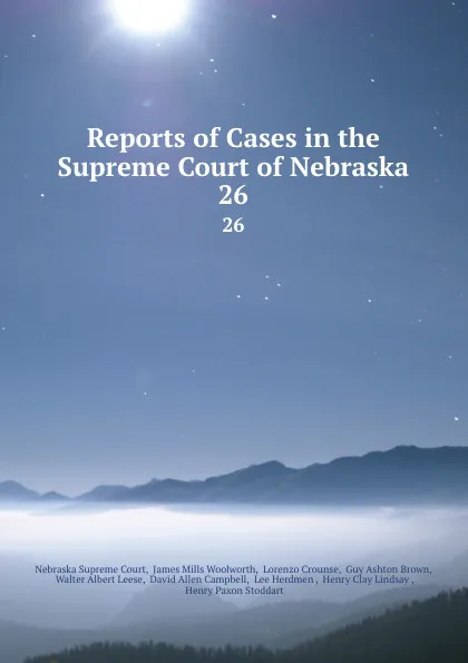 Обложка книги Reports of Cases in the Supreme Court of Nebraska. 26, Nebraska Supreme Court