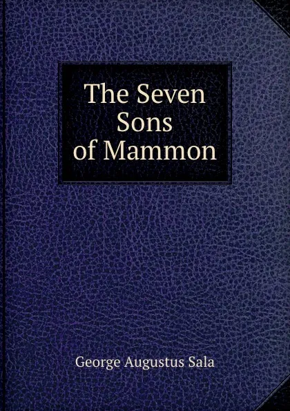 Обложка книги The Seven Sons of Mammon, George Augustus Sala